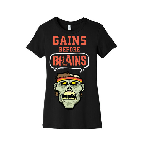 GAINS before BRAINS! Womens T-Shirt