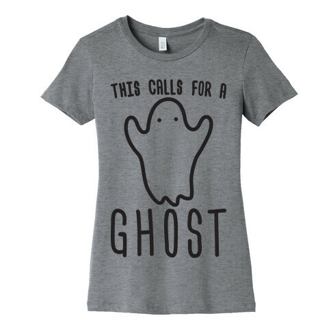 This Calls For A Ghost Womens T-Shirt