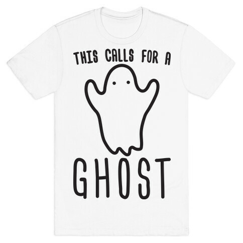 This Calls For A Ghost T-Shirt