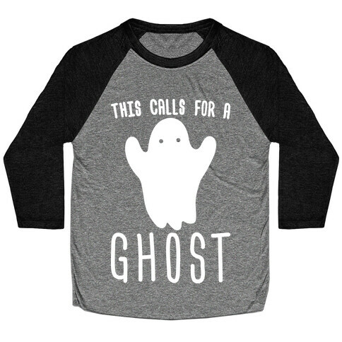 This Calls For A Ghost Baseball Tee