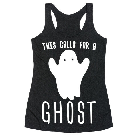 This Calls For A Ghost Racerback Tank Top