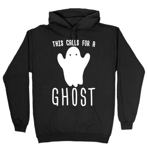 This Calls For A Ghost Hooded Sweatshirt