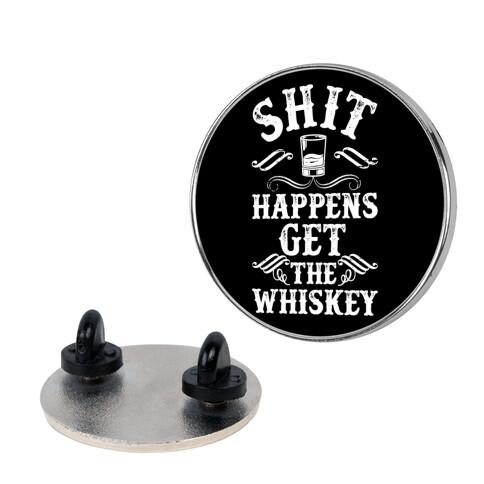 Shit Happens Get the Whiskey Pin