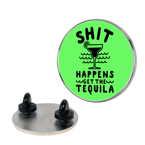 Shit Happens Get the Tequila Pin