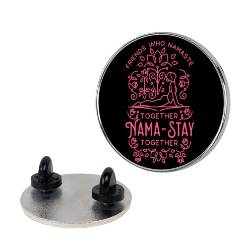 Friends Who Namaste Together Nama-Stay Together  Pin