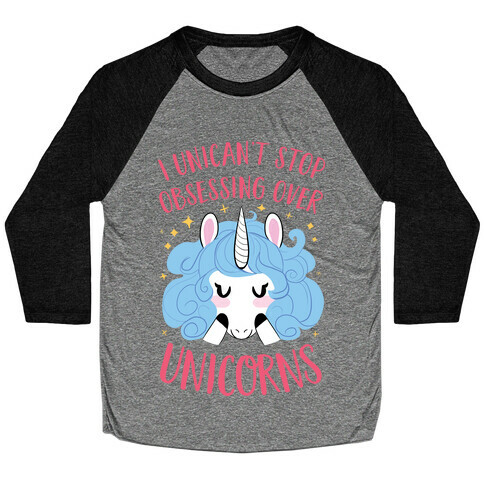 I Unican't Stop Obsessing Over Unicorns Baseball Tee