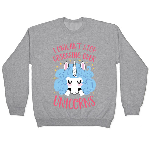 I Unican't Stop Obsessing Over Unicorns Pullover