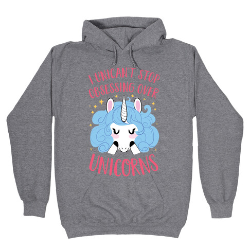 I Unican't Stop Obsessing Over Unicorns Hooded Sweatshirt
