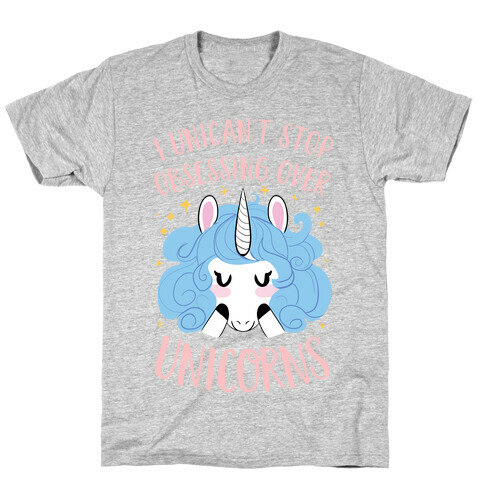 I Unican't Stop Obsessing Over Unicorns T-Shirt