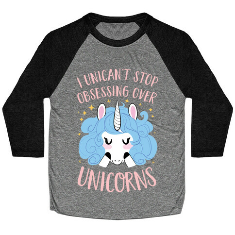 I Unican't Stop Obsessing Over Unicorns Baseball Tee