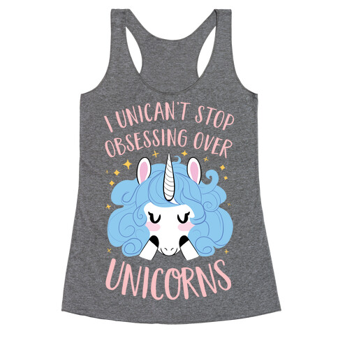 I Unican't Stop Obsessing Over Unicorns Racerback Tank Top