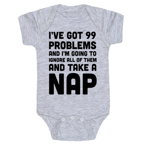 I've Got 99 Problems And I'm Going To Take A Nap Baby One-Piece