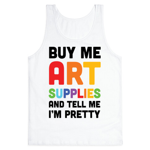 Buy Me Art Supplies And Tell Me I'm Pretty Tank Top