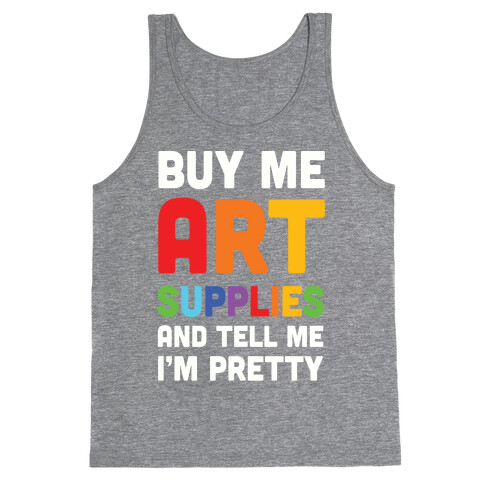 Buy Me Art Supplies And Tell Me I'm Pretty Tank Top