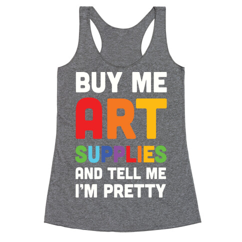 Buy Me Art Supplies And Tell Me I'm Pretty Racerback Tank Top