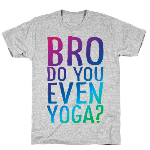 Bro Do You Even Yoga T-Shirt