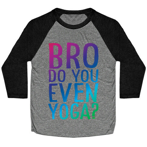 Bro Do You Even Yoga Baseball Tee