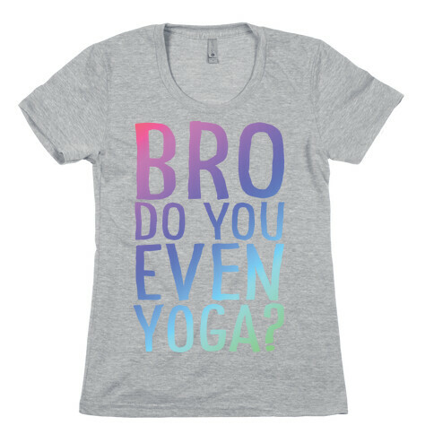Bro Do You Even Yoga Womens T-Shirt