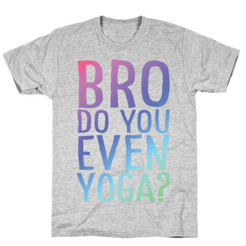 Bro Do You Even Yoga T-Shirt