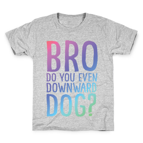 Bro Do You Even Downward Dog Kids T-Shirt