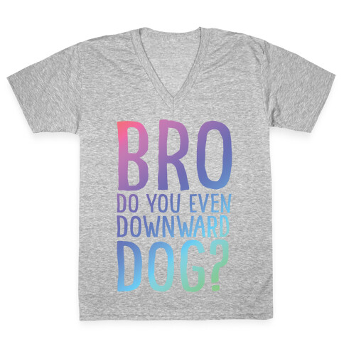 Bro Do You Even Downward Dog V-Neck Tee Shirt