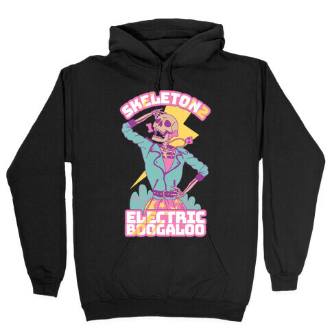 Skeleton 2: Electric Boogaloo Hooded Sweatshirt