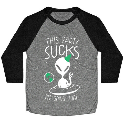 This Party Sucks I'm Going Home Baseball Tee
