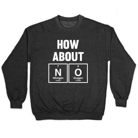 How About No (Chemistry) (White Ink) Pullover