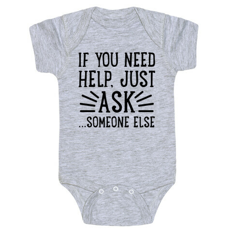 If You Need Help, Just Ask!... someone else Baby One-Piece