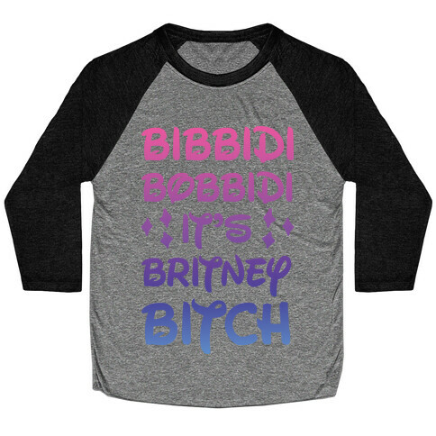 Bibbidi Bobbidi It's Britney Bitch Baseball Tee