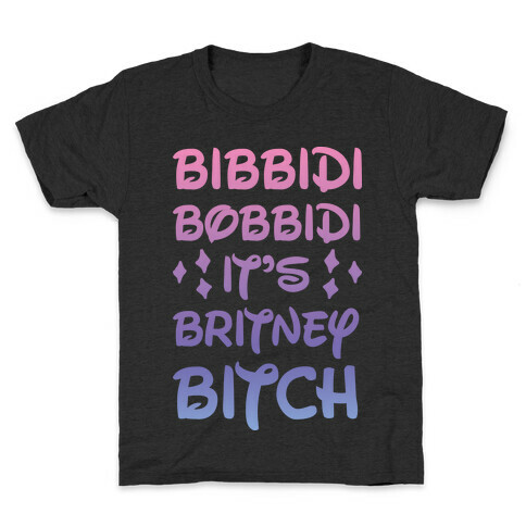 Bibbidi Bobbidi It's Britney Bitch Kids T-Shirt