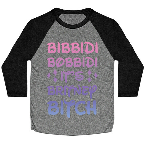 Bibbidi Bobbidi It's Britney Bitch Baseball Tee