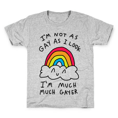 I'm Not As Gay As I Look I'm Much Much Gayer Kids T-Shirt