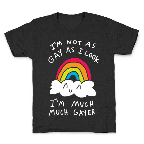 I'm Not As Gay As I Look I'm Much Much Gayer Kids T-Shirt
