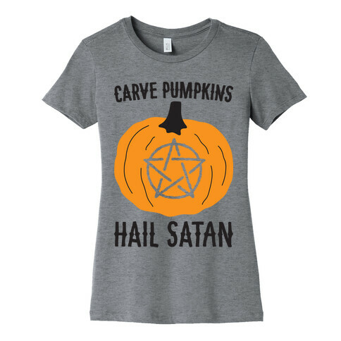 Carve Pumpkins Hail Satan Womens T-Shirt