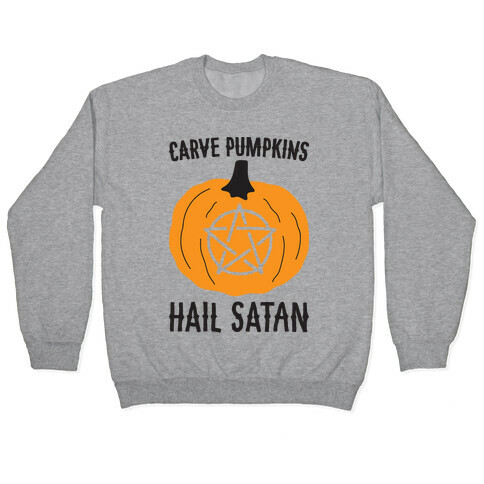 Carve Pumpkins Hail Satan Pullover