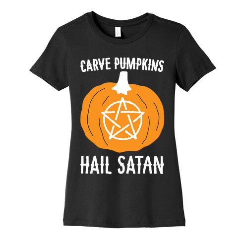 Carve Pumpkins Hail Satan Womens T-Shirt