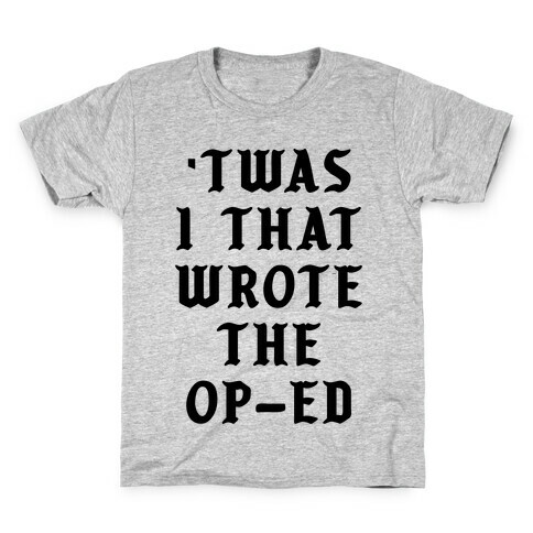 'Twas I That Wrote the Op-Ed Kids T-Shirt