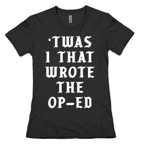 'Twas I That Wrote the Op-Ed Womens T-Shirt