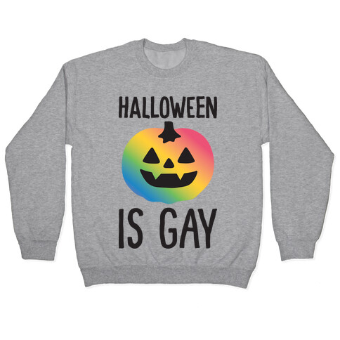Halloween Is Gay Pullover
