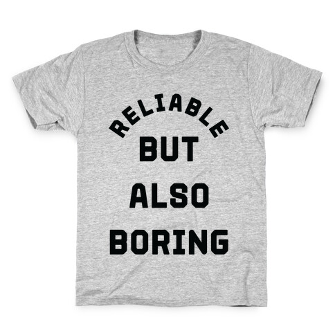 Reliable But Also Boring Kids T-Shirt