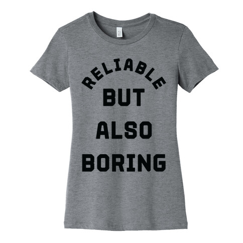 Reliable But Also Boring Womens T-Shirt