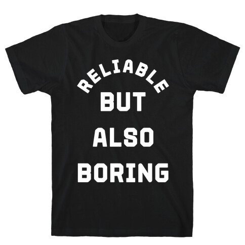 Reliable But Also Boring T-Shirt