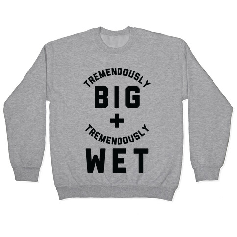Tremendously Big and Tremendously Wet Pullover