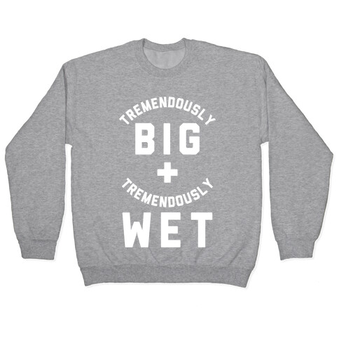 Tremendously Big and Tremendously Wet Pullover