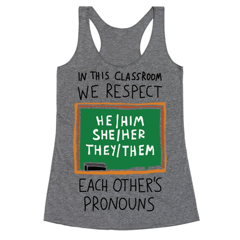 In This Classroom We Respect Each Other's Pronouns Racerback Tank Top