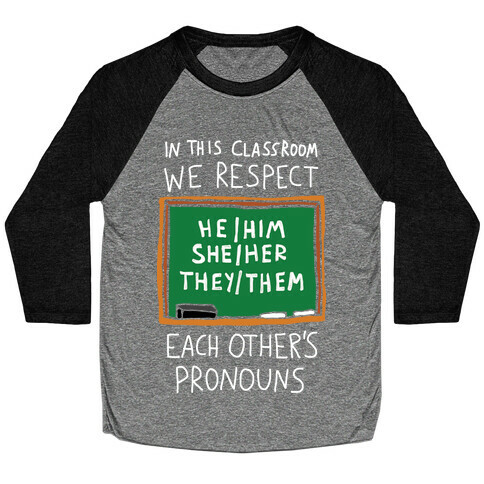In This Classroom We Respect Each Other's Pronouns Baseball Tee