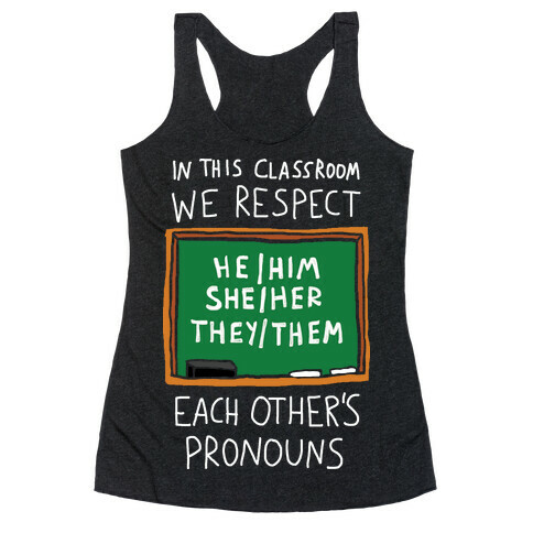 In This Classroom We Respect Each Other's Pronouns Racerback Tank Top