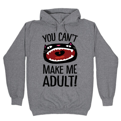 You Can't Make Me Adult Cat Hooded Sweatshirt