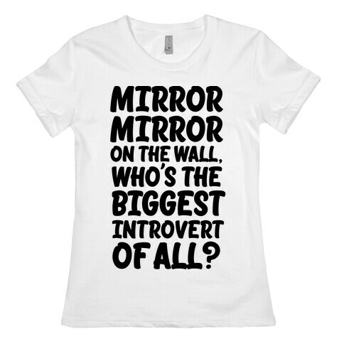 Who's the biggest introvert of all? Womens T-Shirt